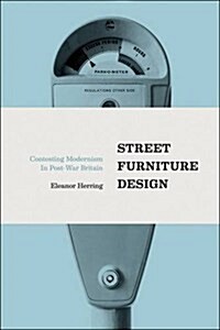 Street Furniture Design : Contesting Modernism in Post-War Britain (Hardcover)