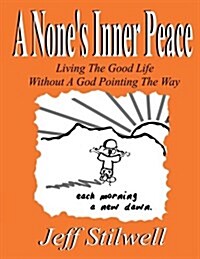 A Nones Inner Peace: Living the Good Life Without a God Pointing the Way (Paperback)