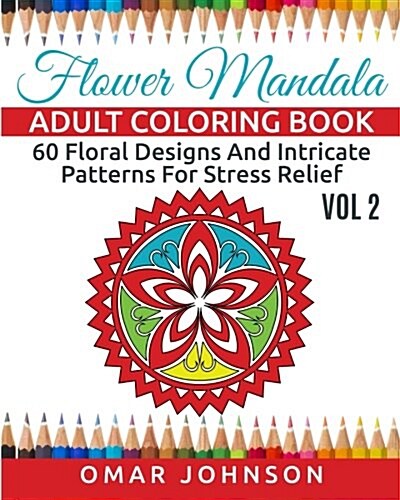 Flower Mandala Adult Coloring Book Vol 2: 60 Floral Designs And Intricate Patterns For Stress Relief (Paperback)