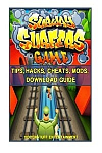 Subway Surfers Game Tips, Hacks, Cheats, Mods, Download Guide (Paperback)