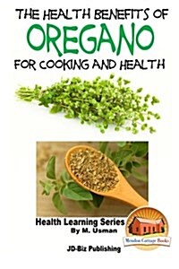The Health Benefits of Oregano for Healing and Cooking (Paperback)