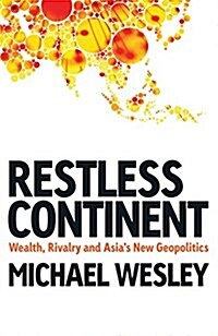 Restless Continent: Wealth, Rivalry, and Asias New Geopolitics (Hardcover)