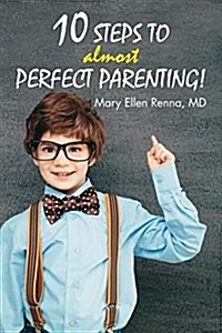 10 Steps to Almost Perfect Parenting! (Paperback)