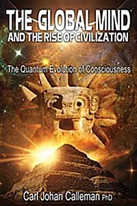 The Global Mind and the Rise of Civilization: The Quantum Evolution of Consciousness (Paperback, 2, Edition, New)