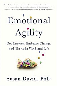 Emotional Agility: Get Unstuck, Embrace Change, and Thrive in Work and Life (Hardcover)