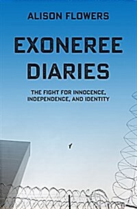 Exoneree Diaries: The Fight for Innocence, Independence, and Identity (Paperback)