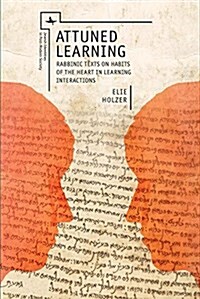 Attuned Learning: Rabbinic Texts on Habits of the Heart in Learning Interactions (Hardcover)