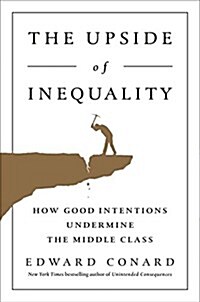 The Upside of Inequality: How Good Intentions Undermine the Middle Class (Hardcover)