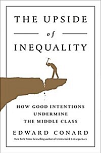 [중고] The Upside of Inequality: How Good Intentions Undermine the Middle Class (Hardcover)