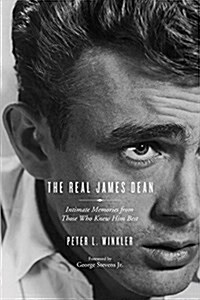 The Real James Dean: Intimate Memories from Those Who Knew Him Best (Paperback)