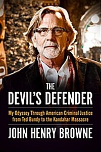 The Devils Defender: My Odyssey Through American Criminal Justice from Ted Bundy to the Kandahar Massacre (Hardcover)