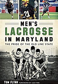 Mens Lacrosse in Maryland:: The Pride of the Old Line State (Paperback)