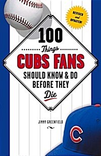 100 Things Cubs Fans Should Know & Do Before They Die (Paperback)