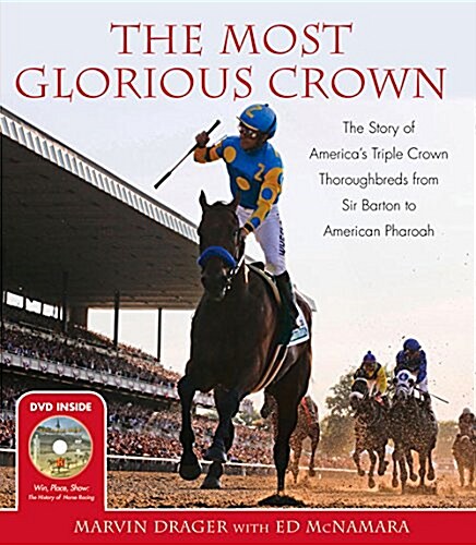 The Most Glorious Crown: The Story of Americas Triple Crown Thoroughbreds from Sir Barton to American Pharoah (Hardcover)