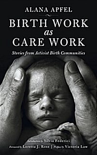 Birth Work as Care Work: Stories from Activist Birth Communities (Paperback)