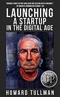 Launching a Startup in the Digital Age: You Get What You Work For, Not What You Wish for (Paperback)