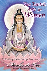 Tao Tantric Arts for Women: Cultivating Sexual Energy, Love, and Spirit (Paperback)