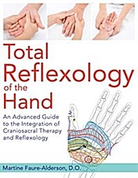 Total Reflexology of the Hand: An Advanced Guide to the Integration of Craniosacral Therapy and Reflexology (Paperback)