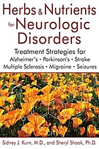 Herbs and Nutrients for Neurologic Disorders: Treatment Strategies for Alzheimers, Parkinsons, Stroke, Multiple Sclerosis, Migraine, and Seizures (Hardcover, 2)