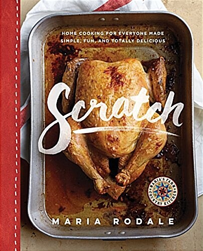 Scratch: Home Cooking for Everyone Made Simple, Fun, and Totally Delicious: A Cookbook (Hardcover)