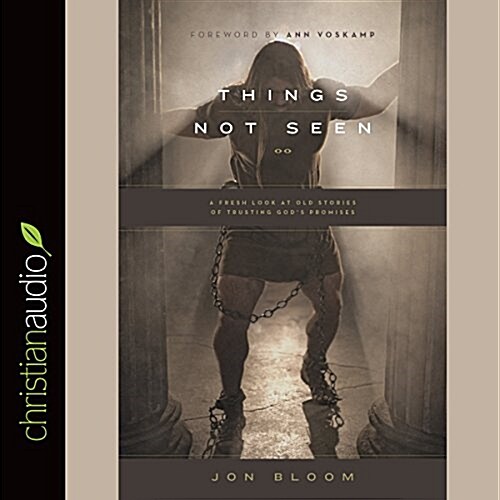 Things Not Seen: A Fresh Look at Old Stories of Trusting Gods Promises (Audio CD)