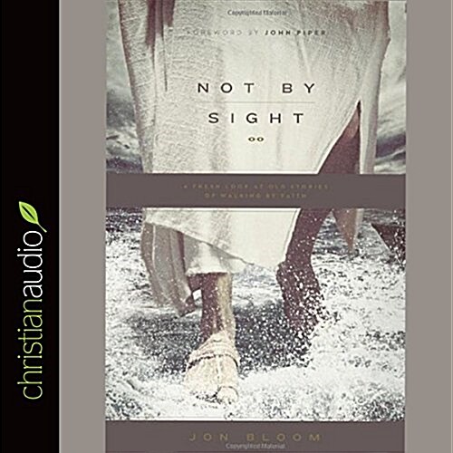 Not by Sight: A Fresh Look at Old Stories of Walking by Faith (Audio CD)