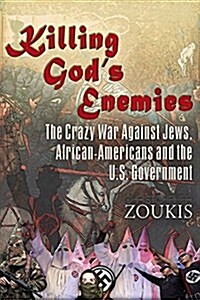 Killing Gods Enemies:: The Crazy War Against Jews, African-Americans and the U.S. Government (Paperback)