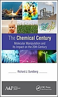 The Chemical Century: Molecular Manipulation and Its Impact on the 20th Century (Hardcover)