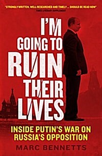 Im Going to Ruin Their Lives : Inside Putins War on Russias Opposition (Paperback)