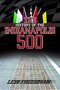 The Indianapolis 500: A Century of High Speed Racing (Paperback)