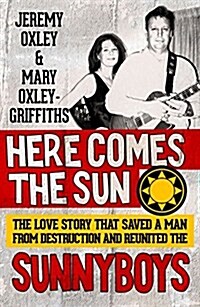 Here Comes the Sun: The Love Story That Saved a Man from Destruction and Reunited the Sunnyboys (Paperback)
