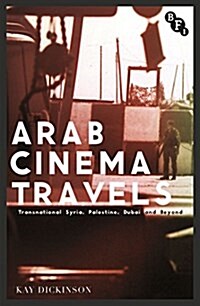 Arab Cinema Travels : Transnational Syria, Palestine, Dubai and Beyond (Paperback)