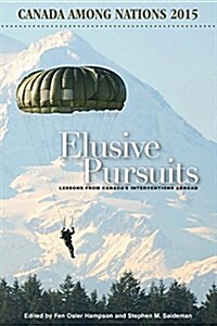 Elusive Pursuits: Lessons from Canadas Interventions Abroad (Paperback)