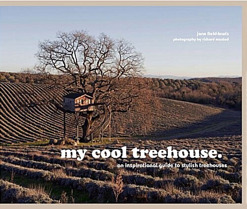 my cool treehouse : an inspirational guide to stylish treehouses (Hardcover)