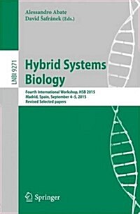 Hybrid Systems Biology: Fourth International Workshop, Hsb 2015, Madrid, Spain, September 4-5, 2015. Revised Selected Papers (Paperback, 2015)
