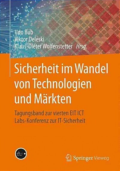 Sicherheit Im Wandel Von Technologien Und M?kten: Tagungsband Zur Vierten EIT Ict Labs-Konferenz Zur It-Sicherheit (Paperback, 1. Aufl. 2015)