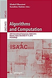Algorithms and Computation: 26th International Symposium, Isaac 2015, Nagoya, Japan, December 9-11, 2015, Proceedings (Paperback, 2015)