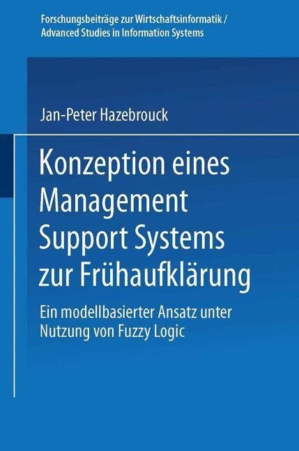 Konzeption Eines Management Support Systems Zur Fr?aufkl?ung: Ein Modellbasierter Ansatz Unter Nutzung Von Fuzzy Logic (Paperback, 1998)