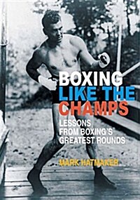 Boxing Like the Champs: Lessons from Boxings Greatest Fighters (Paperback)