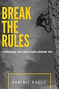 Break the Rules: Transcend the Limitations Around You (Paperback)