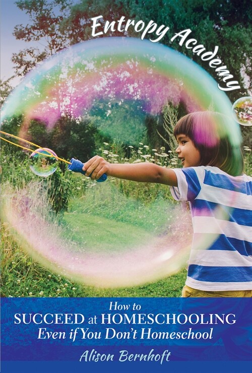 Entropy Academy : How to Succeed at Homeschooling Even if You Dont Homeschool (Paperback)