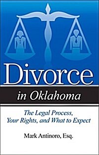 Divorce in Oklahoma: The Legal Process, Your Rights, and What to Expect (Paperback)