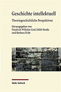 Geschichte Intellektuell: Theoriegeschichtliche Perspektiven (Hardcover)