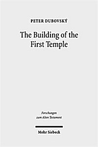The Building of the First Temple: A Study in Redactional, Text-Critical and Historical Perspective (Hardcover)