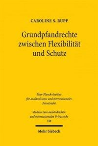 Grundpfandrechte zwischen Flexibilität und Schutz : ein kontinentaleuropäischer Rechtsvergleich und neue Gedanken zu einer