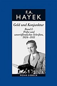 Friedrich A. Von Hayek: Abt. a Band 8: Geld Und Konjunktur. Band I: Fruhe Und Unveroffentlichte Schriften, 1924-1931 (Hardcover)