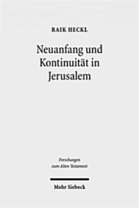 Neuanfang Und Kontinuitat in Jerusalem: Studien Zu Den Hermeneutischen Strategien Im Esra-Nehemia-Buch (Hardcover)