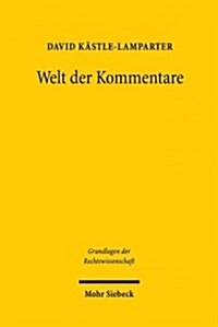 Welt Der Kommentare: Struktur, Funktion Und Stellenwert Juristischer Kommentare in Geschichte Und Gegenwart (Hardcover)