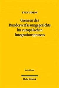 Grenzen Des Bundesverfassungsgerichts Im Europaischen Integrationsprozess (Hardcover)