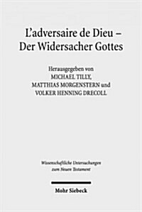 LAdversaire de Dieu - Der Widersacher Gottes: 6. Symposium Strasbourg, Tubingen, Uppsala. 27.-29. Juni 2013 in Tubingen (Hardcover)